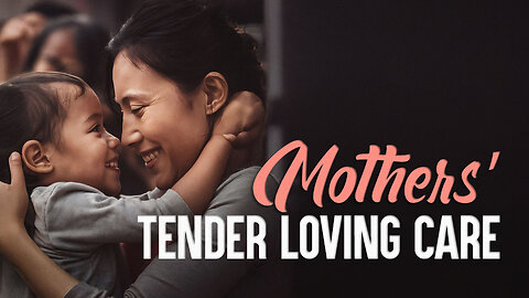 Mothers’ Tender Loving Care