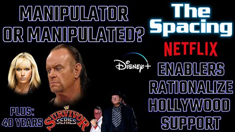 The Spacing - Hollywood Enablement from Holier-Than-Thous - Undertaker: Manipulat-or or -ed?