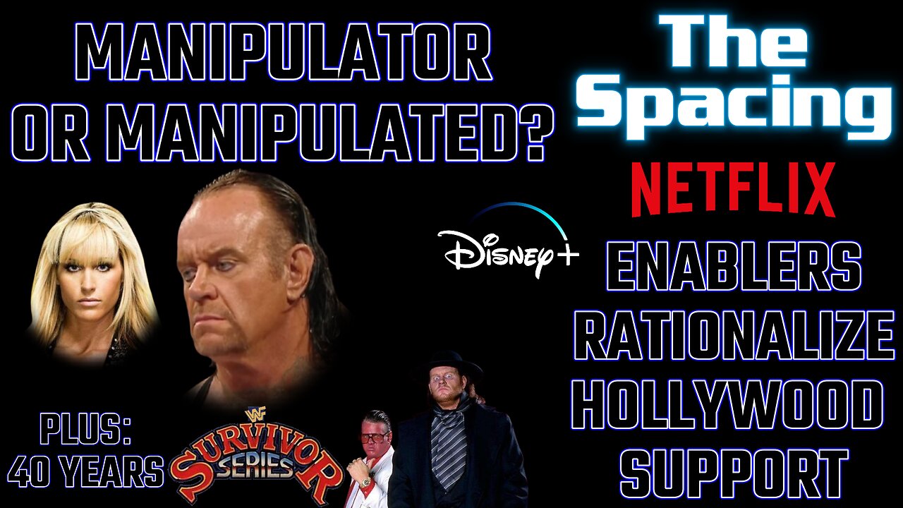 The Spacing - Hollywood Enablement from Holier-Than-Thous - Undertaker: Manipulat-or or -ed?