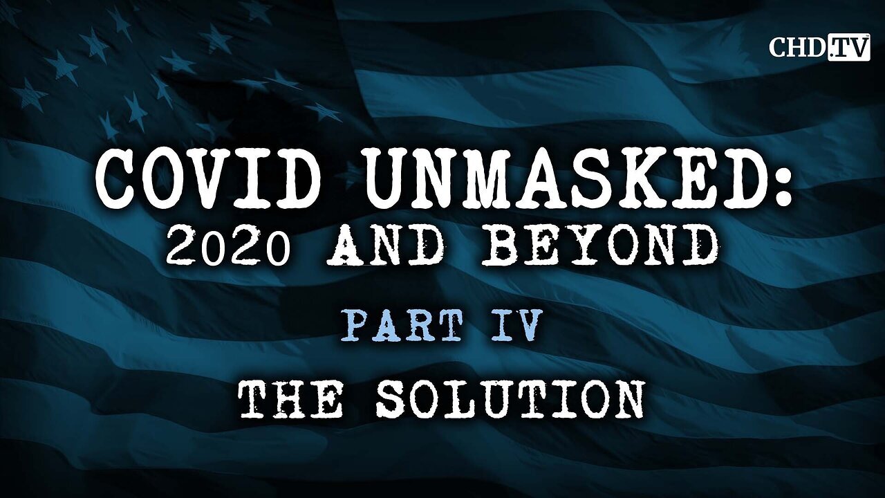 COVID UNMASKED MOVIE - PART 4: THE SOLUTION!