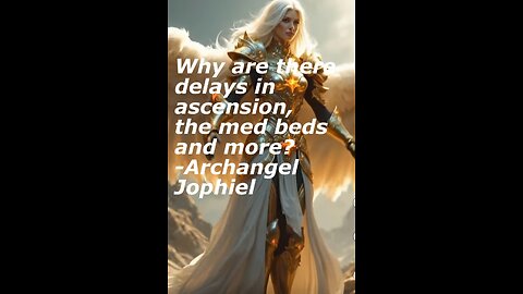 Why are there delays in ascension, the med beds and more? - Archangel Jophiel