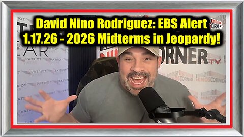 David Nino Rodriguez- EBS Alert 1.17.26 - 2026 Midterms in Jeopardy! Trump Warns as Rumors EXPLODE!