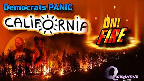 Democrats Panic! California is on FIRE!