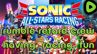 🔴Sonic All-Stars Racing Transformed! - RUMBLE RETARDIS