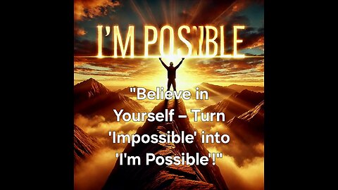 Belive in yourself Turn impossible into I'm Possible