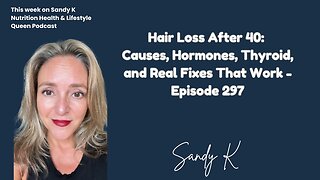 Hair Loss After 40: Causes, Hormones, Thyroid, and Real Fixes That Work - Episode 297