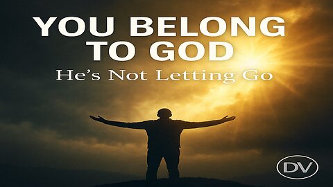 You Belong to God | The Message Every Soul Needs to Hear