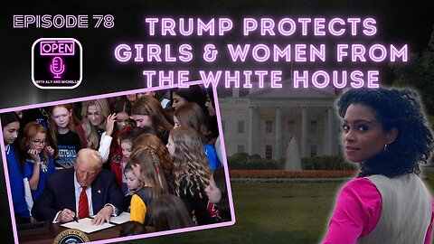EP. 78 | Trump Protects Girls & Women from the White House