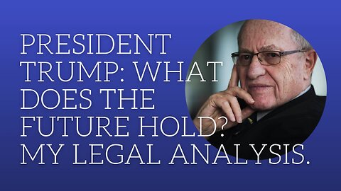 President Trump: what does the future hold? My legal analysis.