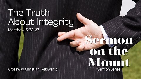 Sermon on the Mount- The Truth About Integrity (Matthew 5:33-37)