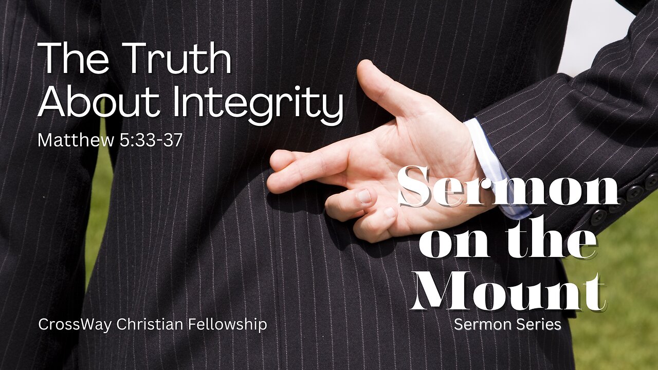 Sermon on the Mount- The Truth About Integrity (Matthew 5:33-37)