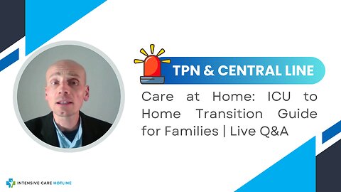TPN & Central Line Care at Home: ICU to Home Transition Guide for Families | Live Q&A