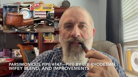 Parsimonious Pipe #147—Pipe by Lee Rhodesian, Wifey Blend, and Improvements