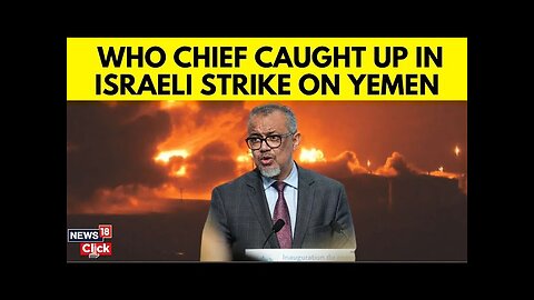 Israel Yemen War | Who Chief Narrowly Escapes Israeli Strike, UN Plane’s Crew Was Wounded | N18G