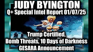 Judy Byington Special Intel 1.7.25 ~ Trump certified, Bomb Threats, 10 Days of Darkness