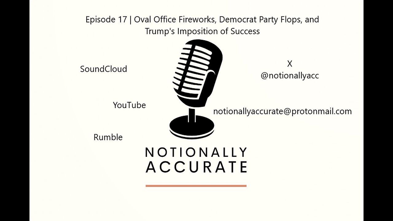 Notionally Accurate | Episode 17 | Oval Office Fireworks, Democrat Flops & Trump's Imposition...