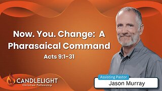 Sunday Morning Service - Now. You. Change. (Acts 9:1-31)