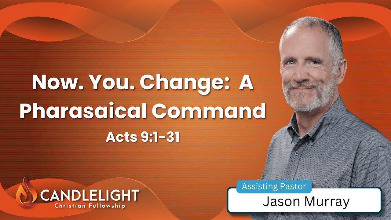 Sunday Morning Service - Now. You. Change. (Acts 9:1-31)