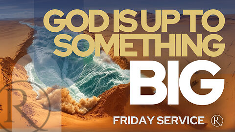 God Is Up to Something Big • Friday Service