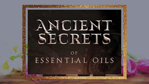 Ancient Secrets of Essential Oils Documentary