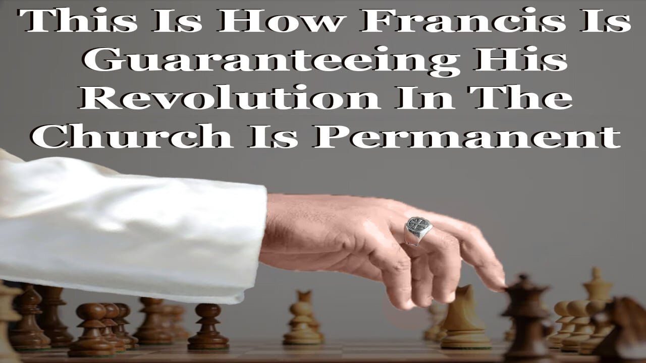 This Is How Francis Is Guaranteeing His Revolution In The Church Is Permanent
