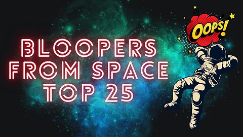 Bloopers From Space My Top 25 All Time Favorites