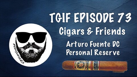TGIF Episode 73 - Cigars & Friends