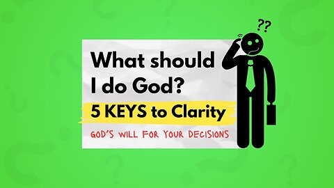 How to Know What Decision God Wants You To Make - 5 Biblical Keys