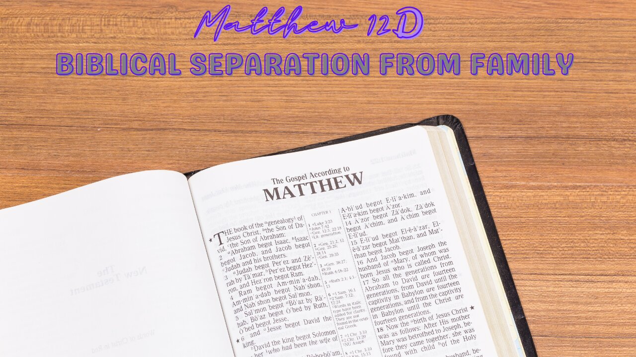 Matthew 12D | Biblical Separation from Family