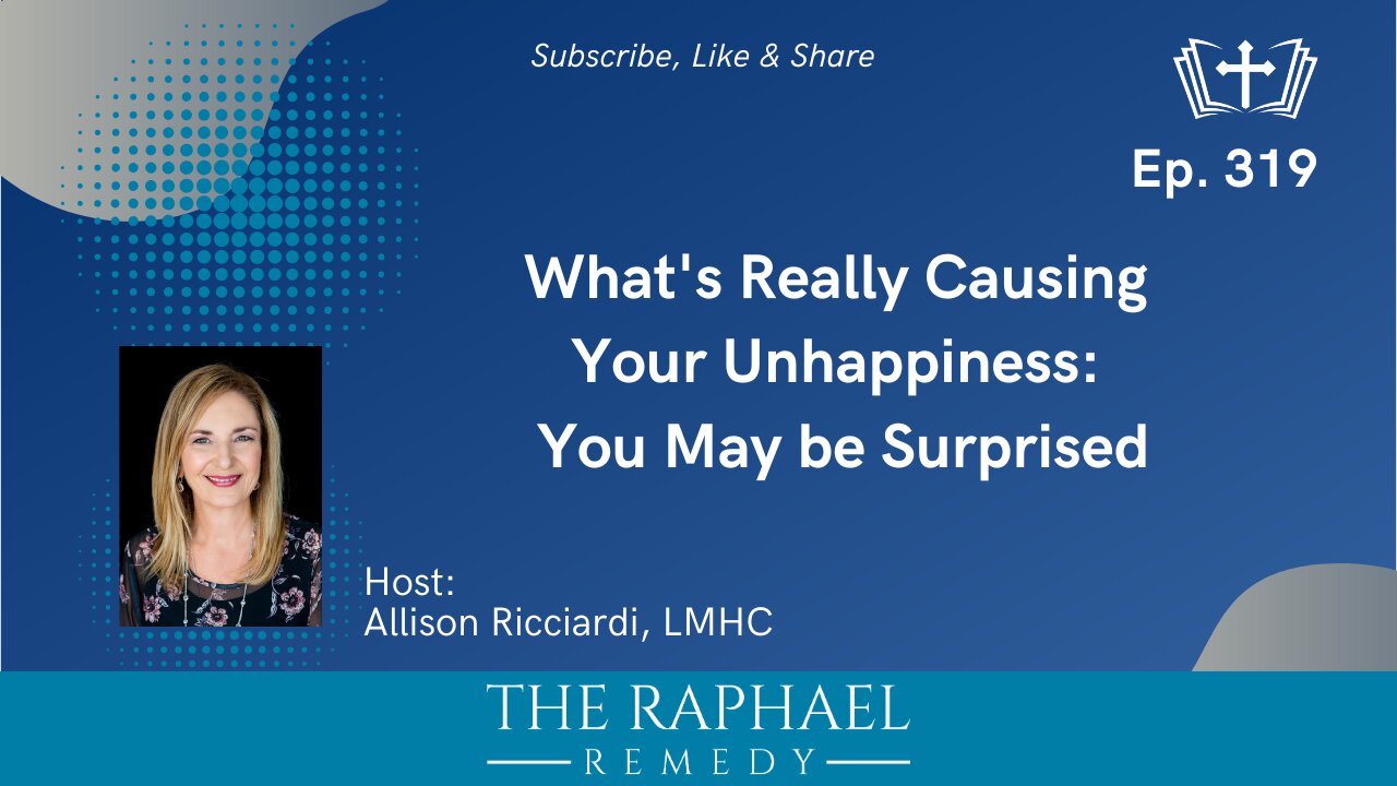 Ep. 319 What's Really Causing Your Unhappiness: You May be Surprised
