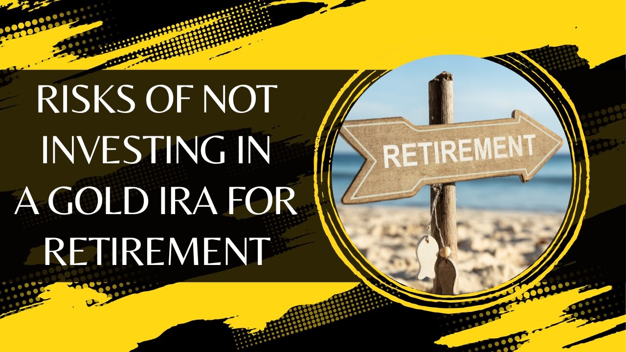 What Are the Risks of Not Investing in a Gold IRA for Retirement?