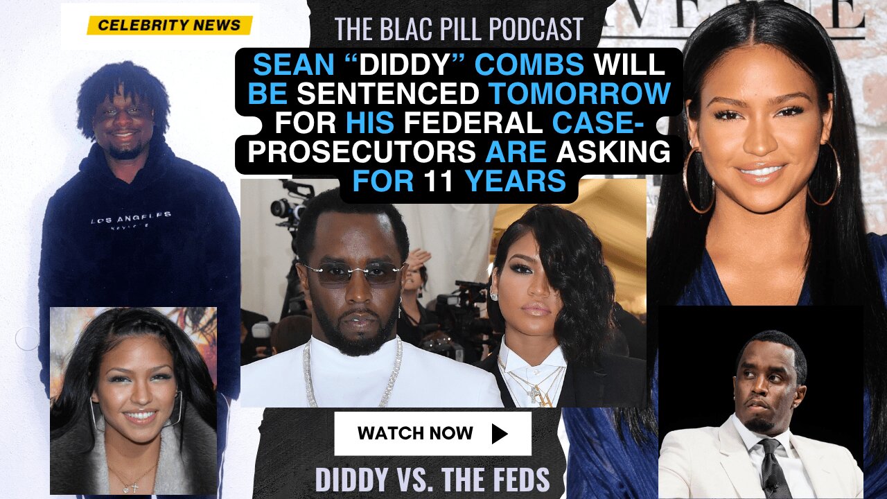 Sean “Diddy” Combs will be SENTENCED tomorrow for his FED case- prosecutors are asking for 11 YEARS
