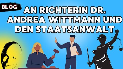 An Richterin Dr. Andrea Wittmann und den Staatsanwalt