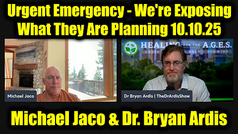 Michael Jaco & Dr. Bryan Ardis Urgent Emergency 10.10.25 - We're Exposing What They Are Planning
			