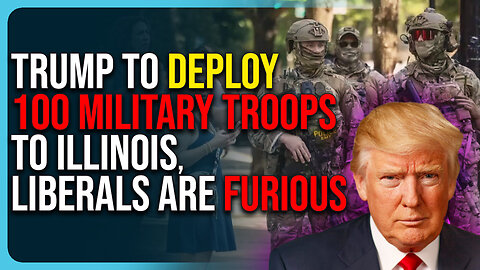 Trump To Deploy 100 Military Troops To Illinois, Liberals Are Furious