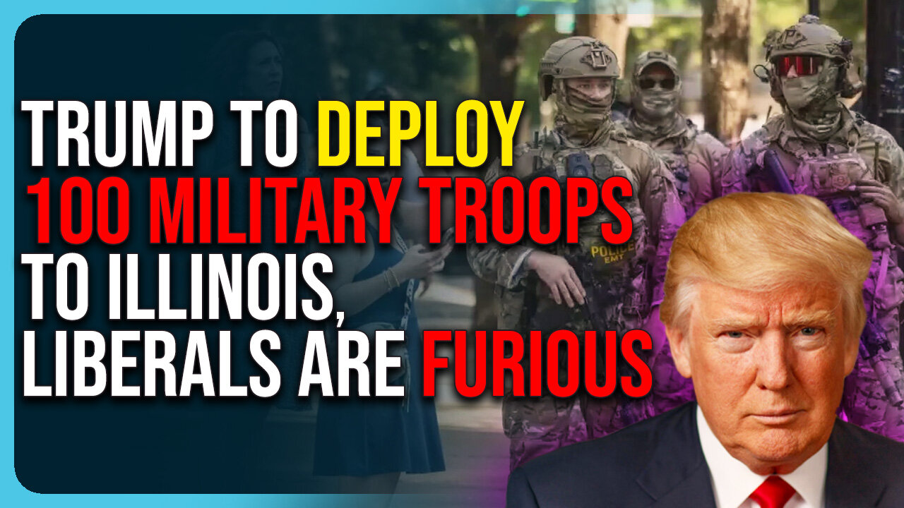 Trump To Deploy 100 Military Troops To Illinois, Liberals Are Furious