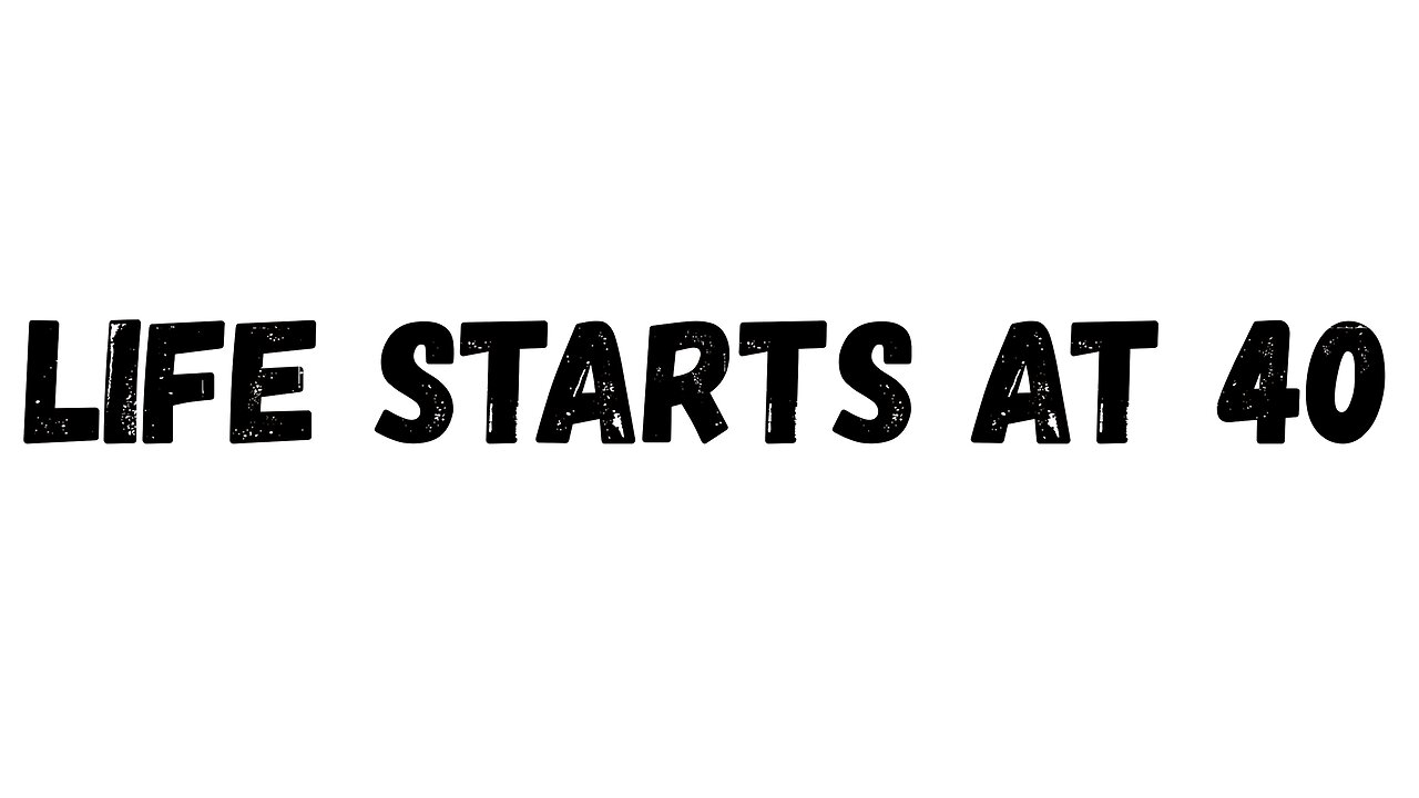 09 Key Takeaway: Life Starts at 40