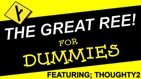 THE GREAT REE! FOR DUMMIES (Featuring Thoughty2)