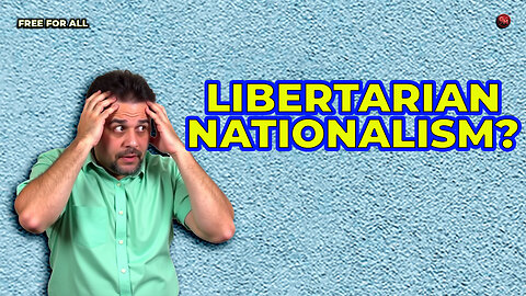 Libertarianism vs Nationalism: Can They Coexist?
