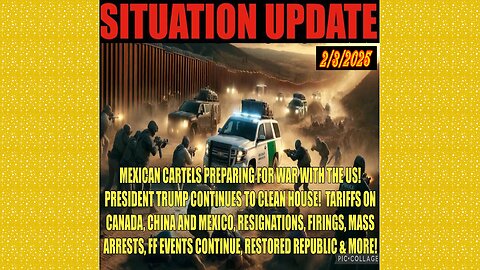 SITUATION UPDATE 2/3/25 - Mex Cartels Preparing For War, Tariffs, Mass Arrests, Firings, Ff Events