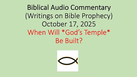 Biblical Audio Commentary – When Will *God’s Temple* Be Built?