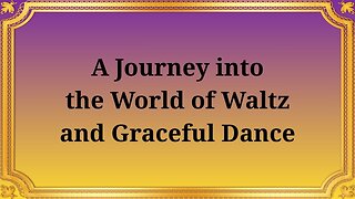A journey into the world of waltz and graceful dances