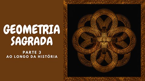 Geometria Sagrada - Parte 3 - Ao longo da história