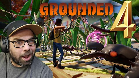 Playing Grounded!! Stream 4