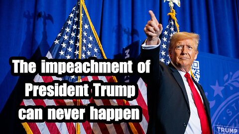 The impeachment of President Trump can never happen.