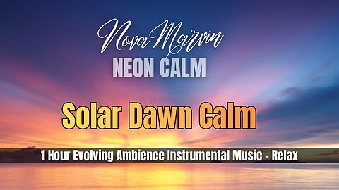 Neon Calm — Solar Dawn Calm (1 Hour Warm Sunrise Ambience) | Nova Marvin
