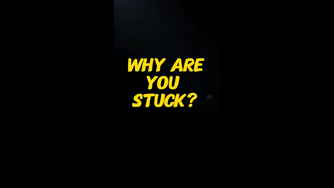 Why Are You Stuck? 🥺