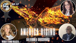 Ep. 17 – America Rising: California Crossroads - SHOCKING CLAIMS UNCOVERED!