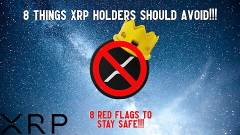 8 Things XRP Holders Should AVOID!!!