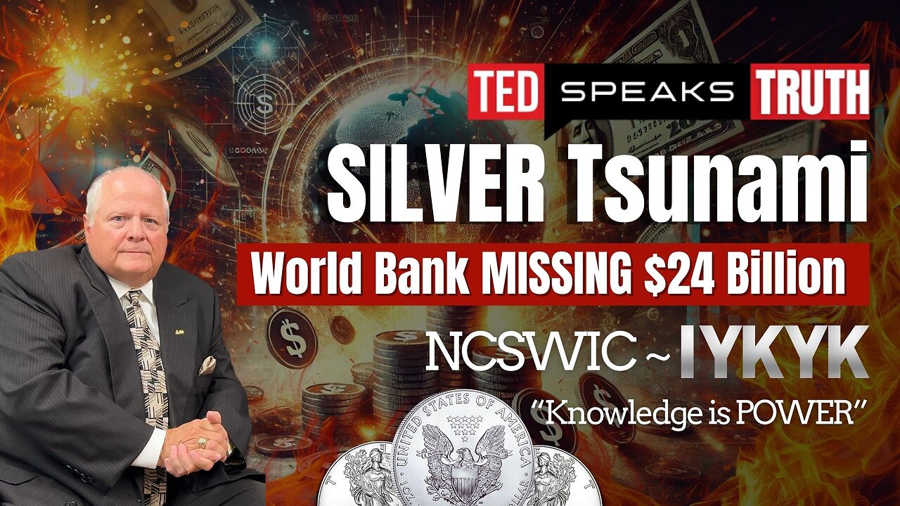 SILVER Tsunami World Bank MISSING $24 Billion ~NCSWIC ~ I Y K Y K~ “Knowledge is POWER”